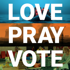 Love Pray Vote logo
3 Images - a refugee boat, power station cooling towers and a foodbank